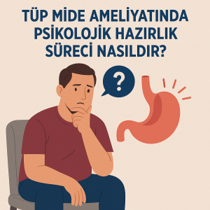 tüp mide psikolojik hazırlık